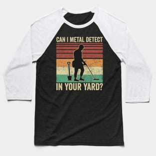 Metal Detecting Funny Can I Metal Detect In Your Hard Baseball T-Shirt